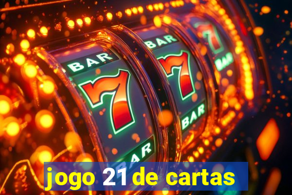 jogo 21 de cartas